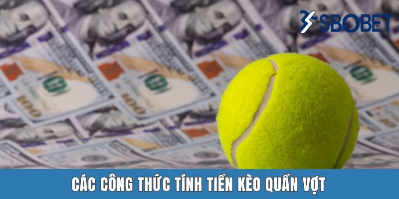 Cá Cược Tennis Sbobet | Bung Xõa Đam Mê Cùng Các Kèo “Banh Nỉ” Các công thức tính tiền kèo quần vợt