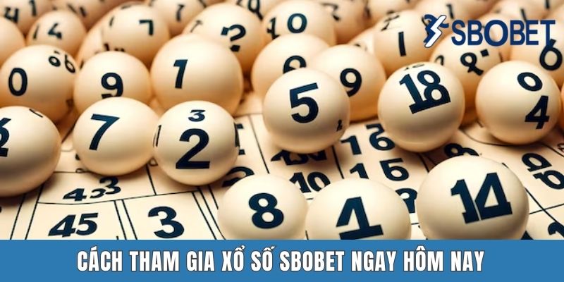 Xổ Số Sbobet - Hấp Dẫn, Ấn Tượng Và Giải Thưởng Khổng Lồ Cách tham gia xổ số Sbobet ngay hôm nay