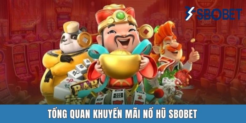 Khuyến Mãi Nổ Hũ SBOBET | Giới Thiệu 3 Chương Trình Siêu Hot Tổng quan khuyến mãi nổ hũ SBOBET