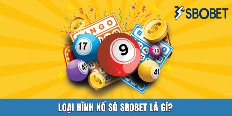 Xổ Số Sbobet - Hấp Dẫn, Ấn Tượng Và Giải Thưởng Khổng Lồ Loại hình xổ số Sbobet là gì?