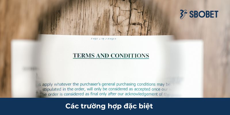 Điều Khoản Điều Kiện Sbobet – Chìa Khóa Chơi Game Đỉnh Cao Trường hợp đặc biệt